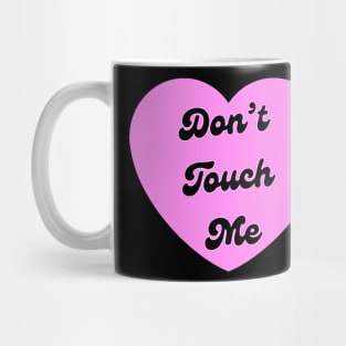 Dont Touch Me Mug